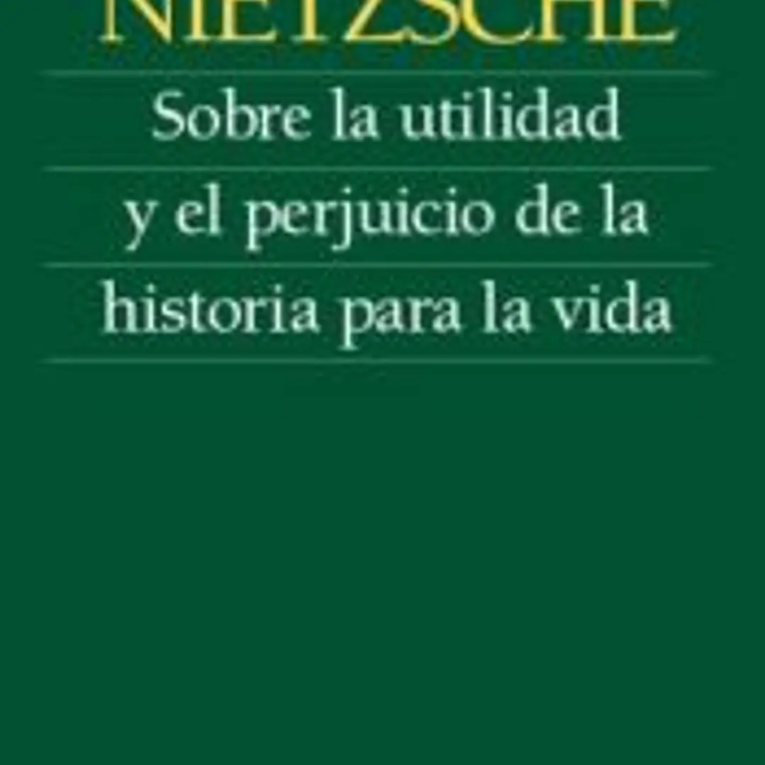 Sobre la utilidad y el perjuicio de la historia para la vida 1