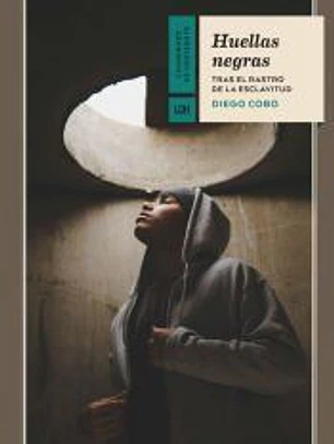 Huellas negras. Tras el rastro de la esclavitud
