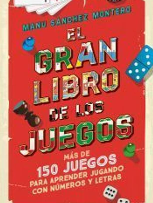 El gran libro de los juegos: Más de 150 juegos para aprender jugando con números y letras