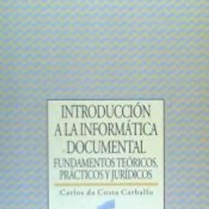 Introducción a la informática documental : fundamentos teóricos, prácticos y jurídicos 1