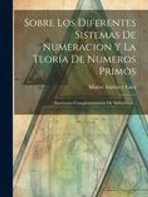Sobre Los Diferentes Sistemas De Numeracion Y La Teoría De Numeros Primos