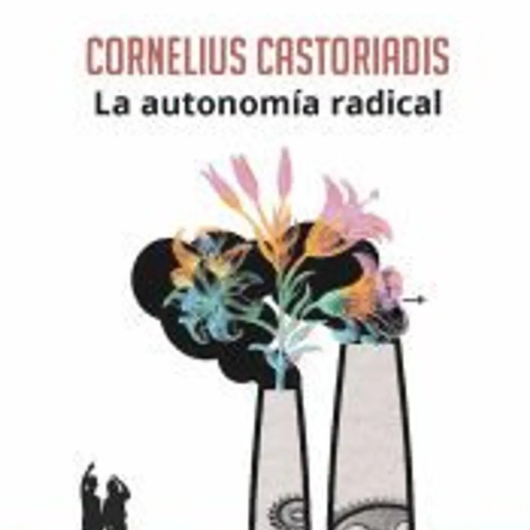 Cornelius Castoriadis. La autonomía radical 1
