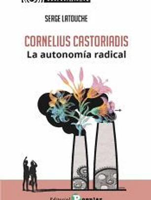 Cornelius Castoriadis. La autonomía radical