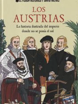 Los Austrias: La historia ilustrada del imperio donde no se ponía el sol