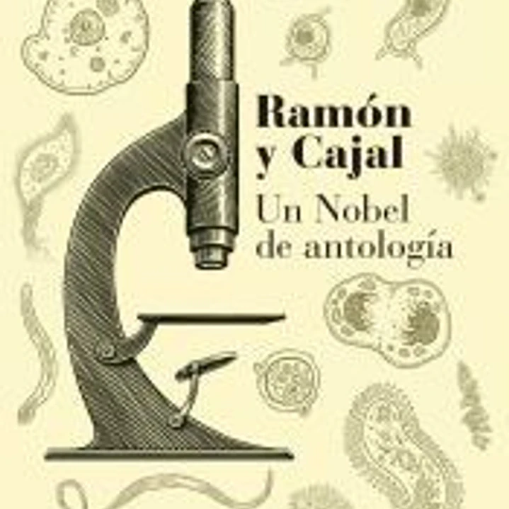 Ramón y Cajal. Un Nobel de antología 1