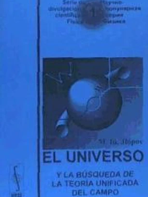 El universo y la búsqueda de la teoría unificada del campo. (Serie de divulgación científica: Física. N1)