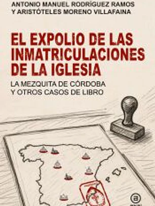 El expolio de las inmatriculaciones de la Iglesia: La mezquita de Córdoba y otros casos de libro
