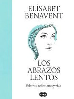 Los abrazos lentos. Esbozos, reflexiones y vida