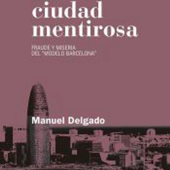 La ciudad mentirosa: Fraude y miseria del “modelo Barcelona” 1