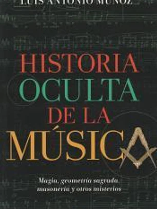 Historia oculta de la música: Magia, geometría sagrada, masonería y otros misterios