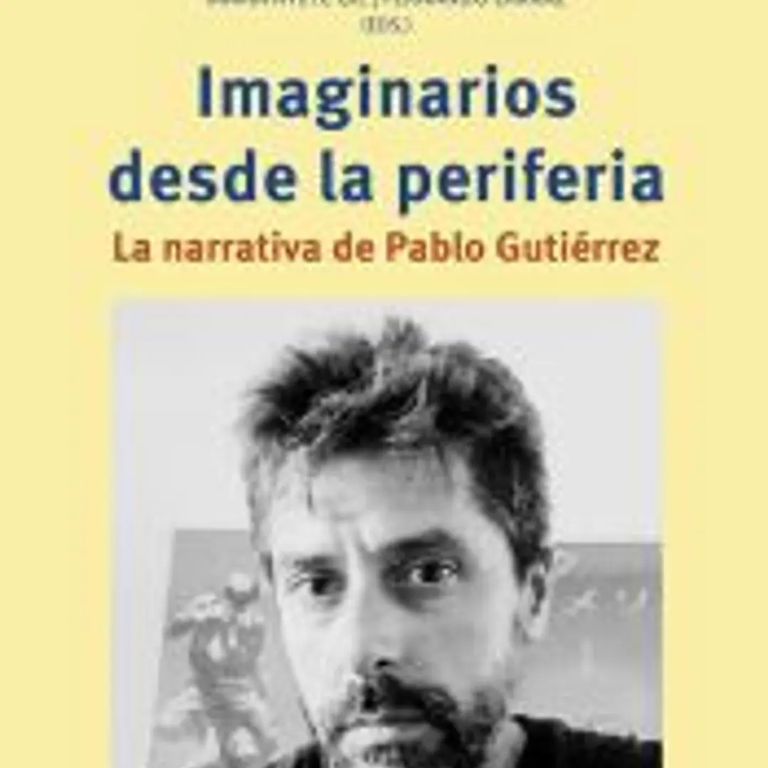 Imaginarios desde la periferia: La narrativa de Pablo Gutiérrez 1