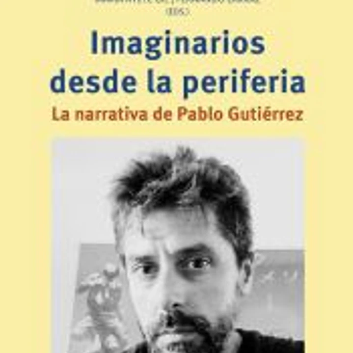Imaginarios desde la periferia: La narrativa de Pablo Gutiérrez 1