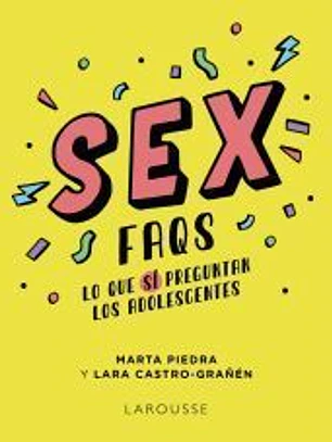 Sex FAQS. Lo que SÍ preguntan los adolescentes