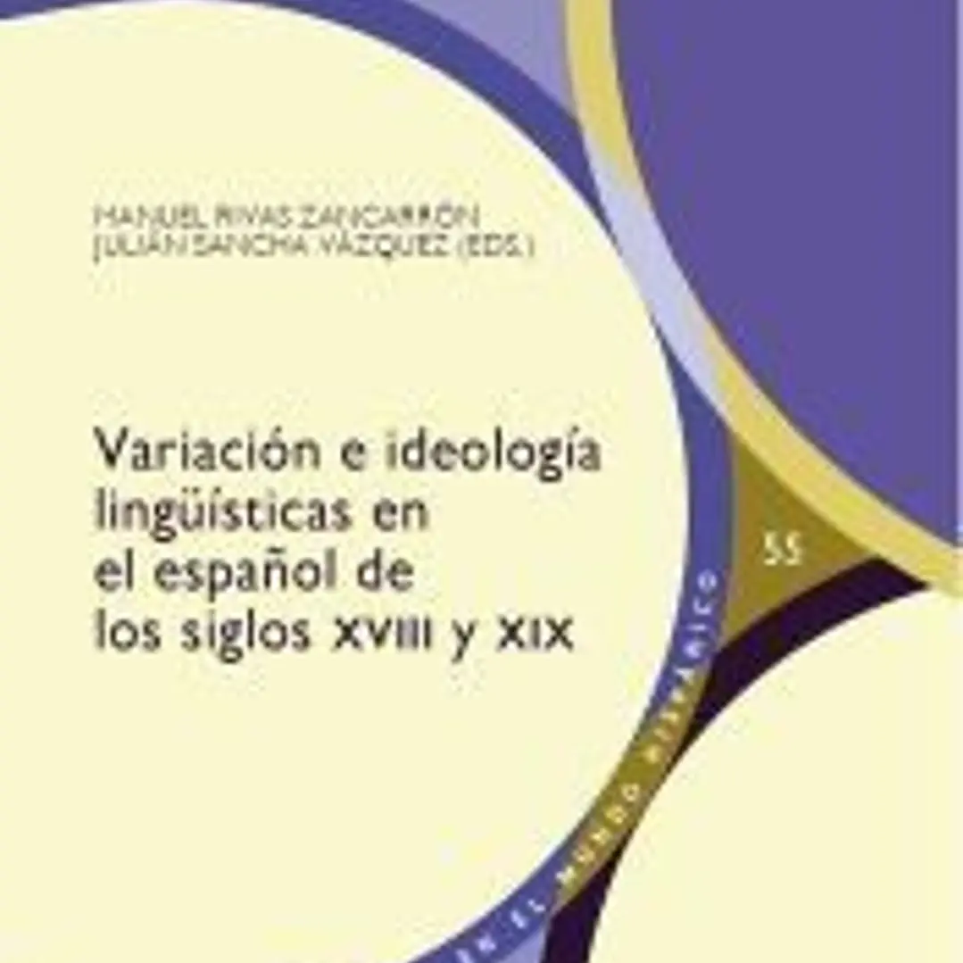 Variación e ideología lingüísticas en el español de los siglos XVIII y XIX 1