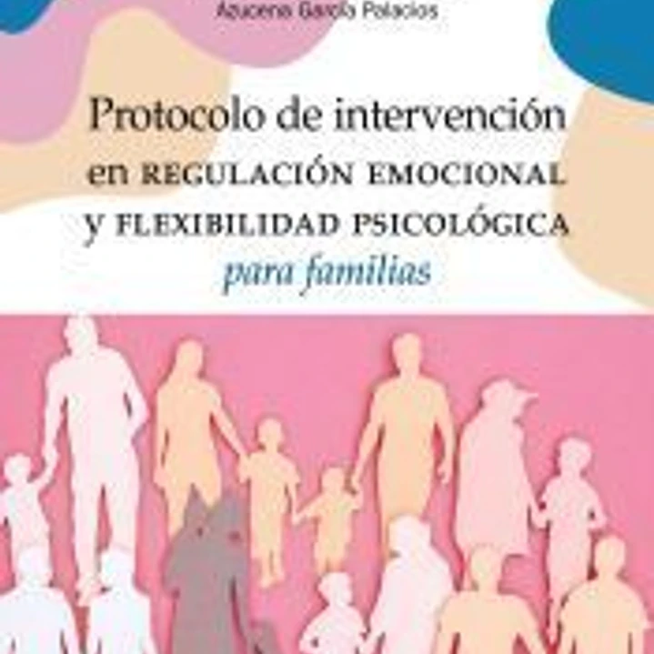 Protocolo de intervención en regulación emocional y flexibilidad psicológica para familias 1
