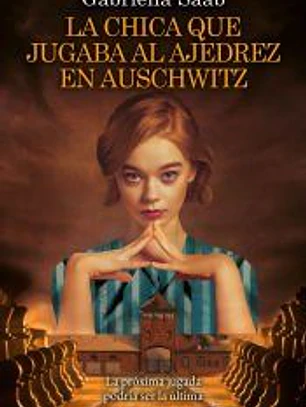La chica que jugaba al ajedrez en Auschwitz
