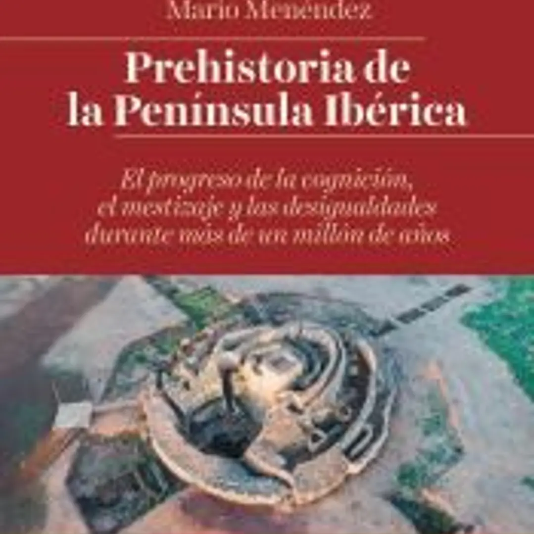 Prehistoria de la Península Ibérica : el progreso de la cognición, el mestizaje y las desigualdades durante más de un millón de años 1
