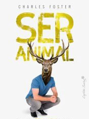 Ser animal. Un acercamiento íntimo y radical a la naturaleza