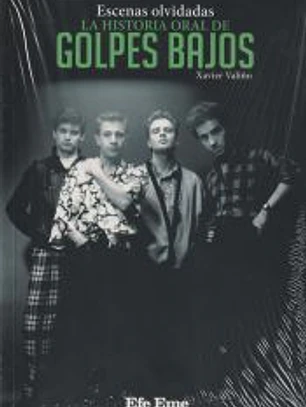 Escenas olvidadas, la historia oral de Golpes Bajos