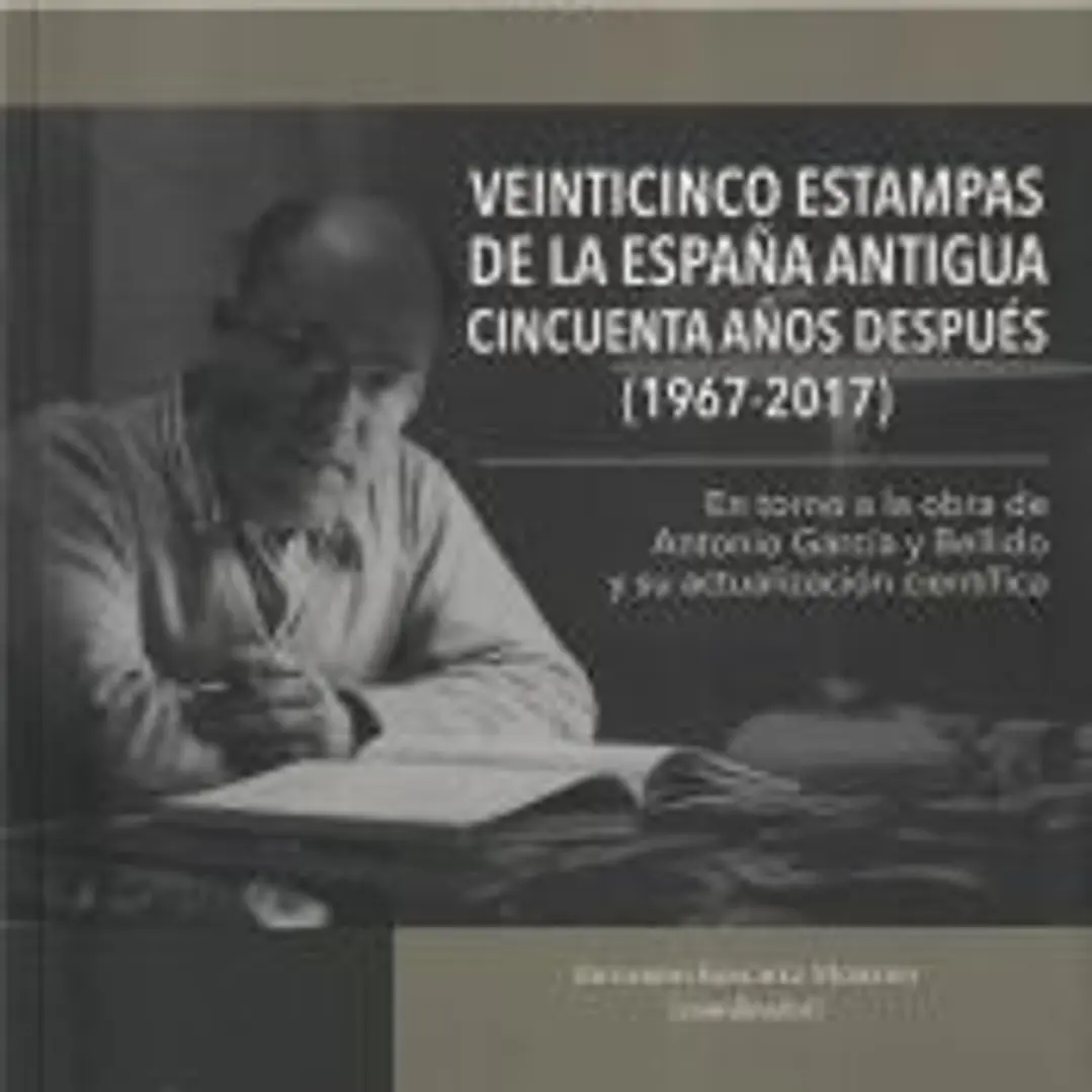 Veinticinco estampas de la España Antigua cincuenta años después (1967-2017): En torno a la obra de Antonio García y Bellido y su actualización científica 1