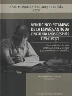 Veinticinco estampas de la España Antigua cincuenta años después (1967-2017): En torno a la obra de Antonio García y Bellido y su actualización científica