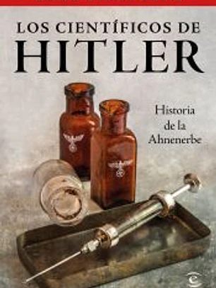 Los científicos de Hitler. Historia de la Anhenerbe