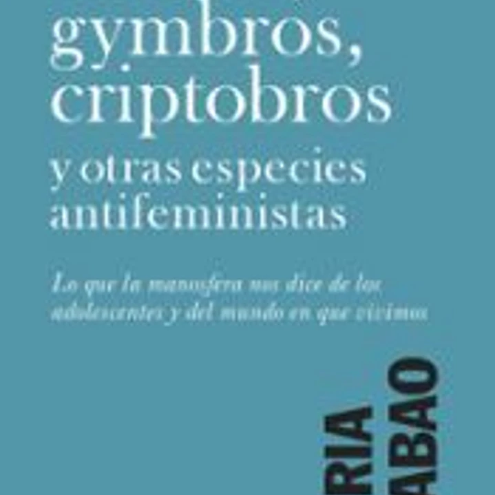 Ínceles, gymbros, criptobros y otras especies antifeministas 1