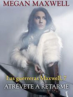 Atrévete a retarme. Serie Las guerreras Maxwell 7
