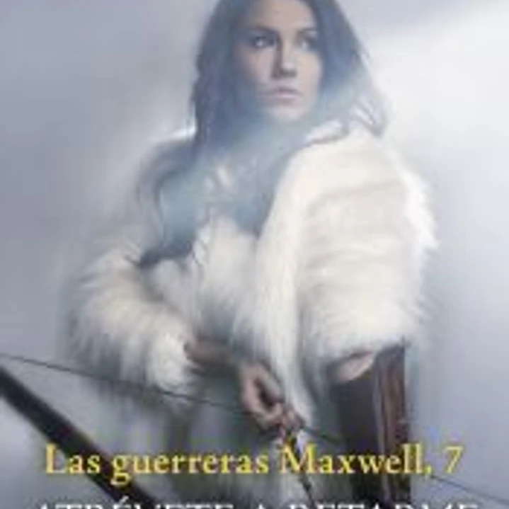 Atrévete a retarme. Serie Las guerreras Maxwell 7 1