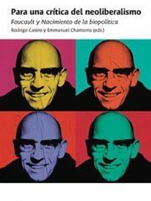Para una crítica del neoliberalismo: Foucault y Nacimiento de la biopolítica