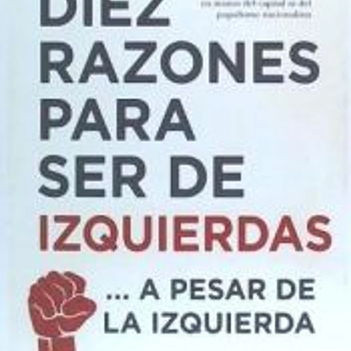 DIEZ RAZONES PARA SER DE IZQUIERDAS 1