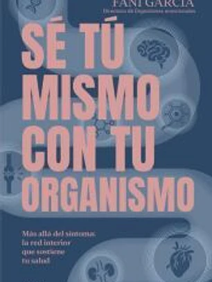 Sé tú mismo con tu organismo