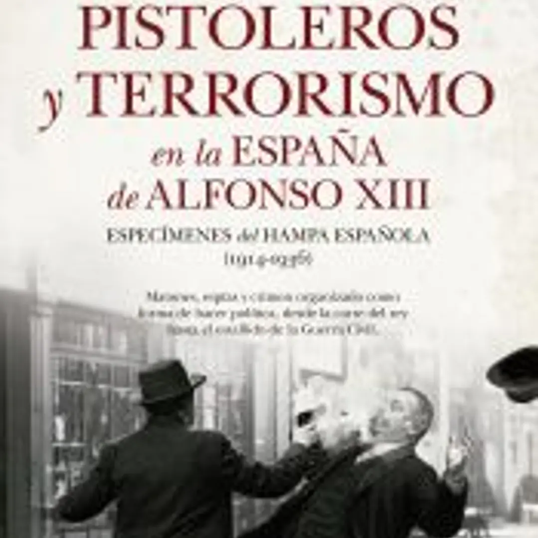 PISTOLEROS Y TERRORISMO EN LA ESPAÑA DE ALFONSO XIII 1