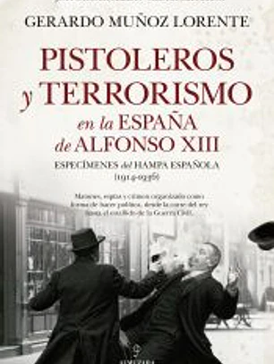 PISTOLEROS Y TERRORISMO EN LA ESPAÑA DE ALFONSO XIII