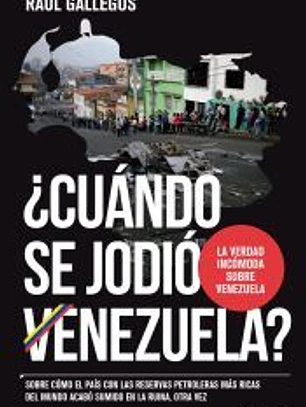 ¿Cuándo se jodió Venezuela?: Sobre cómo el país con las reservas petroleras más ricas del mundo acabó sumido en la ruina