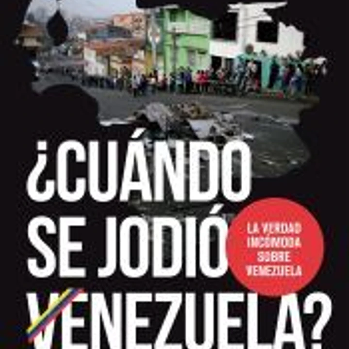 ¿Cuándo se jodió Venezuela?: Sobre cómo el país con las reservas petroleras más ricas del mundo acabó sumido en la ruina 1