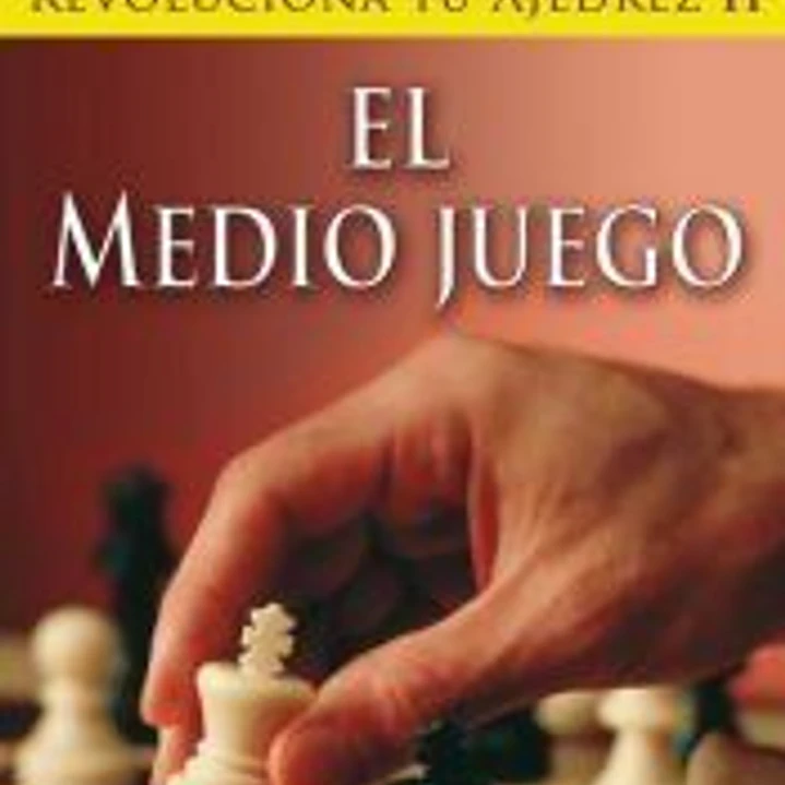 REVOLUCIONA TU AJEDREZ II. EL MEDIO JUEGO. Aprende un nuevo sistema para ser mejor jugador 1
