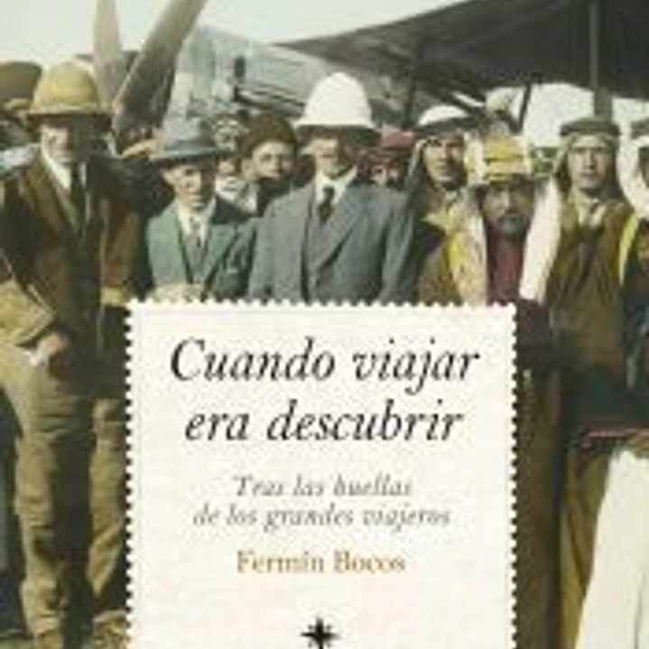 CUANDO VIAJAR ERA DESCUBRIR: Tras las huellas de los grandes viajeros 1
