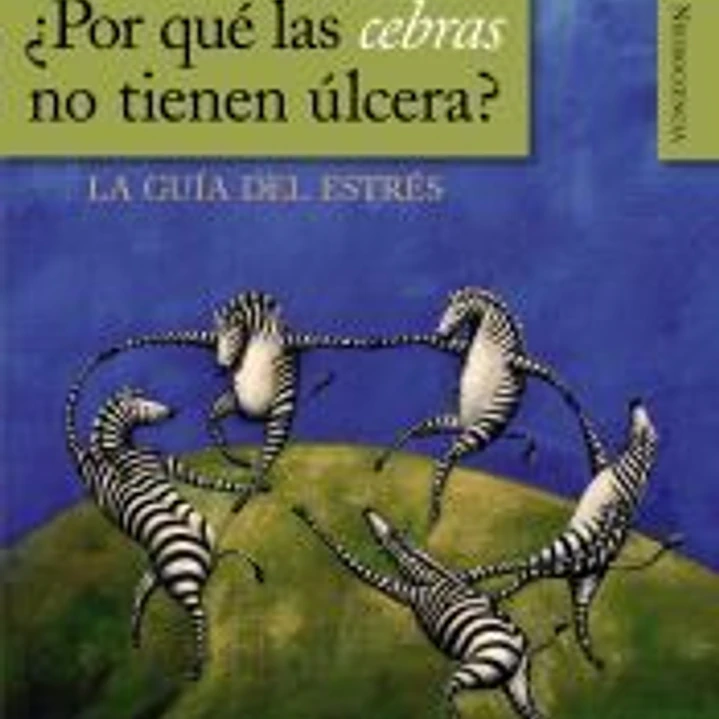 ¿Por qué las cebras no tienen úlcera?: La guía del estrés 1