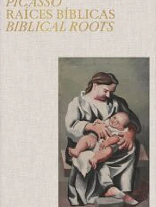 Picasso. Raíces bíblicas. Biblical Roots