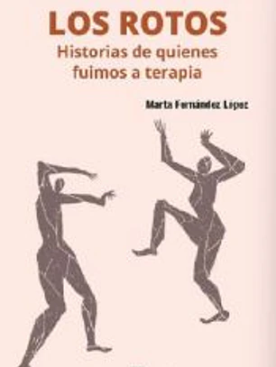 Los rotos. Historias de quienes fuimos a terapia