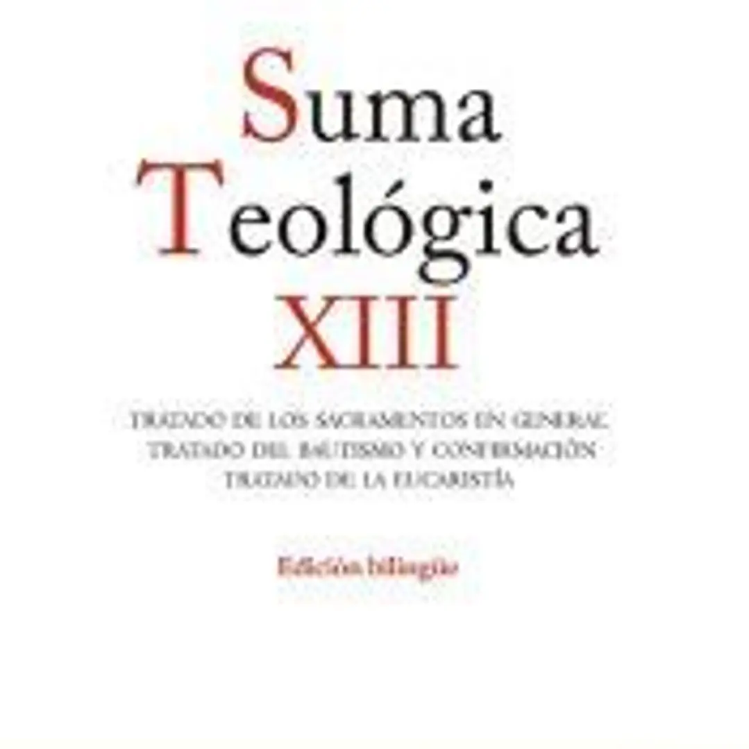 Suma teológica. Suma teológica. XII (3 q. 60-83): Tratado de los sacramentos en general. Tratado del Bautismo y Confirmación. Tratado de la Eucaristía 1