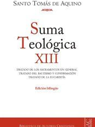 Suma teológica. Suma teológica. XII (3 q. 60-83): Tratado de los sacramentos en general. Tratado del Bautismo y Confirmación. Tratado de la Eucaristía