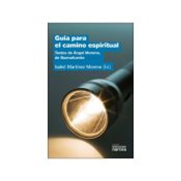 GUÍA PARA EL CAMINO ESPIRITUAL. Textos de Ángel Moreno, de Buenafuente 1