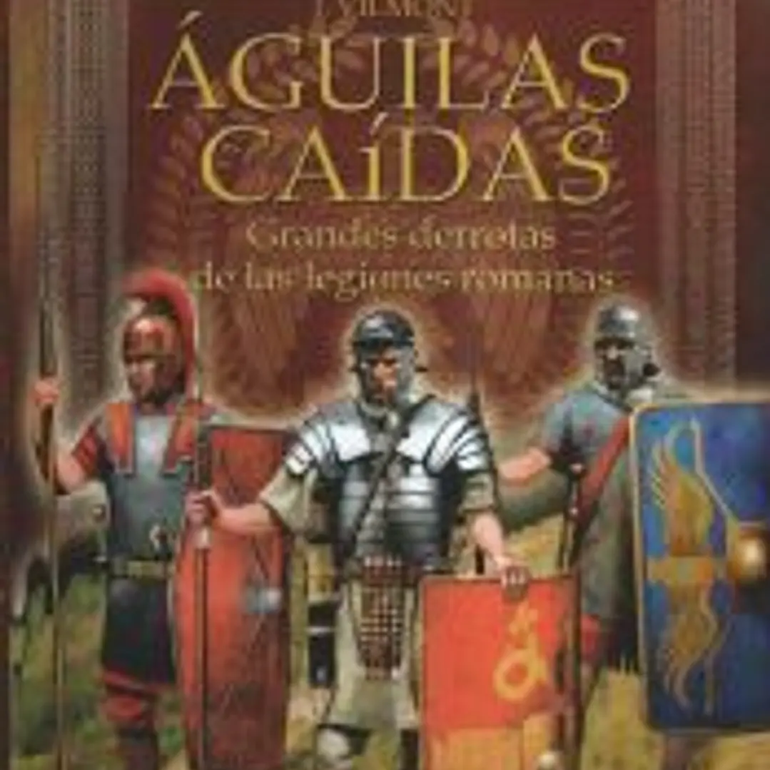 Águilas caídas: Grandes derrotas de las legiones romanas 1