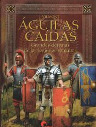 Águilas caídas: Grandes derrotas de las legiones romanas