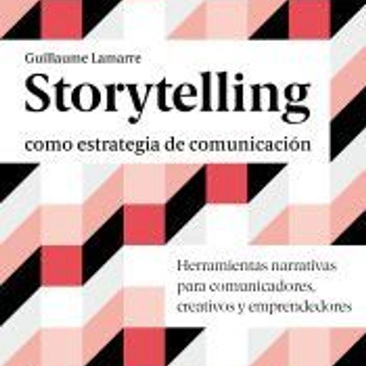 Storytelling como estrategia de comunicación Herramientas narrativas para comunicadores, creativos y emprendedores 1