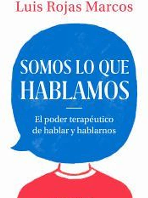 Somos lo que hablamos: El poder terapéutico de hablar y hablarnos