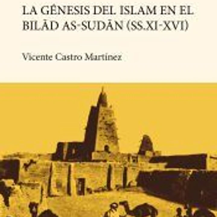 Del Atlas al Níger. La génesis de la islamización del Bilad as-Sudan (ss.XI-XVI) 1