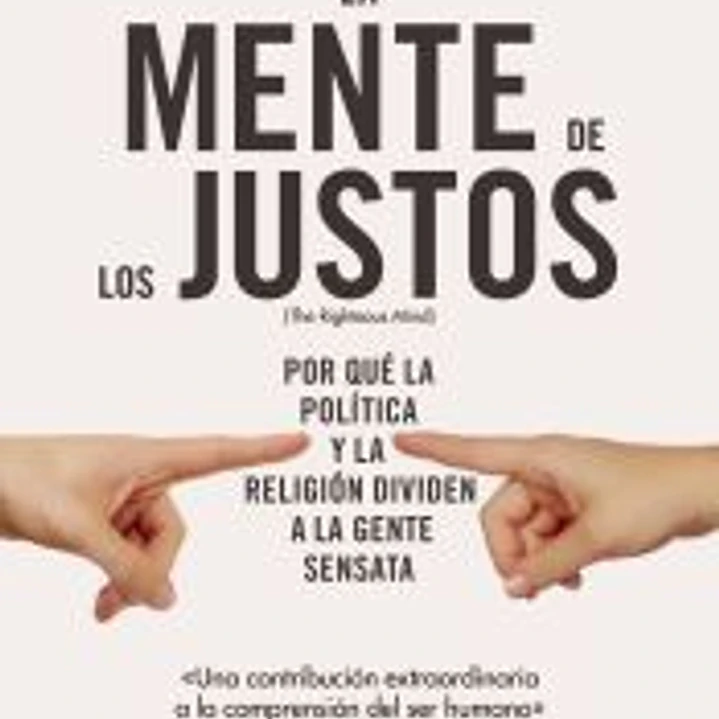 La mente de los justos: Por qué la política y la religión dividen a la gente sensata 1